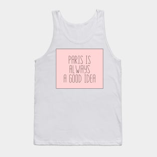 Paris is Always a Good Idea - Life Quotes Tank Top